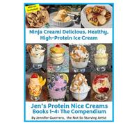 Ninja Creami Deluxe Delicious Healthy High-Protein Ice Cream: Jen's Protein Nice Creams: Books 1 through 4 The Compendium