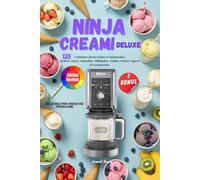 Ninja Creami Deluxe Edition Couleur: 135 Créations Glacées Saines & Savoureuses Sorbets, Glaces, Smoothies, Milkshakes, Gelatos, Frozen Yogurts & ... Des astuces pour réussir vos préparations