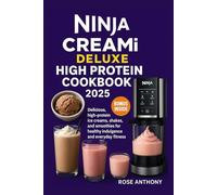 NINJA CREAMI DELUXE HIGH PROTEIN COOKBOOK 2025: Delicious, high-protein ice creams, shakes, and smoothies for healthy indulgence and everyday fitness