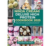 NINJA CREAMI DELUXE HIGH PROTEIN COOKBOOK 2025: Discover Healthy Protein-Packed Recipes for Ice Creams, Gleto, Shakes, Frozen Yoghurts, Milkshake, Sorbet Smoothies and Many More