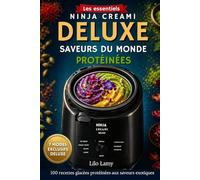 NINJA CREAMI DELUXE Ninja Glaces Protéinées - Saveurs du Monde: 100 recettes exotiques & inédites avec 7 modes exclusifs Dont CREAMICCINO • FROZEN DRINK • SLUSHI