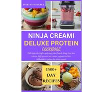 Ninja Creami Deluxe Protein Cookbook: I500 Days Of Simples And Easy Plant Based, Diary Free, Low Calorie, High Protein Ice Cream, Yoghurt, Sorbet, Milkshake & Gelato For Ninja Creami