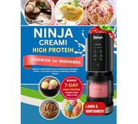 Ninja Creami High Protein Cookbook for Beginners: Delicious Protein-Rich Frozen Treats Recipes to Energize Fitness - Ice Creams, Smoothies, Milkshakes, Gelatos, Sorbets