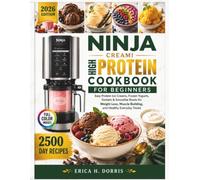Ninja Creami High-Protein Cookbook for Beginners: Easy Protein Ice Creams, Frozen Yogurts, Sorbets & Smoothie Bowls for Weight Loss, Muscle Building, and Healthy Everyday Treats