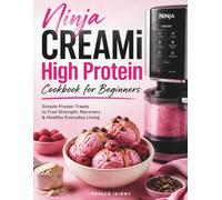 Ninja CREAMi High Protein Cookbook for Beginners: Simple Frozen Treats to Fuel Strength, Recovery & Healthy Everyday Living