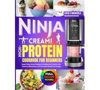NINJA CREAMI HIGH PROTEIN COOKBOOK FOR BEGINNERS: Super Easy Power Recipes Including Ice Creams, Lite, Gelatos, Milkshakes, and Smoothie Bowls for Energy.