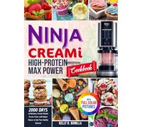 Ninja CREAMi High-Protein Max Power Cookbook: 2000 Days of Delicious, Protein-Packed Frozen Treats with Unique Flavors to Fuel Your Healthy Lifestyle Full Color Edition