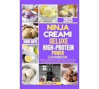 Ninja CREAMi High-Protein Power Cookbook 2025: 2000 Days of Delicious High-Protein Frozen Treats with Ice Creams, Smoothies, Sorbets, and More
