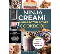 NINJA CREAMi HIGH-PROTEIN POWER COOKBOOK: Discover Protein-Rich Treats Ice Cream, Milkshakes, Gelatos, Sorbets, Smoothies etc, to Energize Your Fitness with Healthy