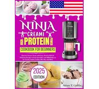 Ninja Creami High-Protein Power Cookbook for Beginners: Discover Frozen Treats with Easy, Protein-Rich & Delicious Recipes-From Smoothies and Milkshakes to Ice Cream, Sorbet, Gelato, Mix-Ins, and More