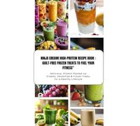 "Ninja CREAMi High-Protein Recipe Book: Guilt-Free Frozen Treats to Fuel Your Fitness": "Delicious, Protein-Packed Ice Creams, Smoothies & Frozen Treats for a Healthy Lifestyle"