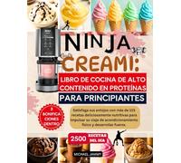 NINJA CREAMI: LIBRO DE COCINA DE ALTO CONTENIDO EN PROTEÍNAS PARA PRINCIPIANTES: Satisfaga sus antojos con más de 115 recetas deliciosamente ... físico y desarrollar fuerza.