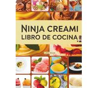 Ninja Creami Libro De Cocina: Guía actualizada con imágenes, que contiene pasos rápidos y sencillos, equipo necesario, ideas creativas, todo tipo de más de 100 recetas