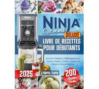 Ninja Creami - Livre de Recettes pour Débutants: 200 Recettes Faciles et Délicieuses pour Glaces, Shakes, Sorbets, Gelatos et Desserts Glacés Maison