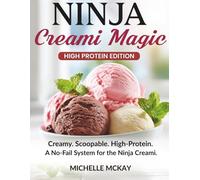 Ninja Creami Magic: High Protein Edition: No-Fail, High-Protein Ninja Creami Recipes for Creamy, Scoopable Results - Smart Base Formulas, Macro-Friendly Desserts & Protein Bowls