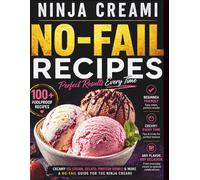 Ninja Creami No-Fail Recipes: Creamy Ice Cream, Gelato, Sorbets, Protein Bowls & More: A No-Fail Guide for the Ninja Creami