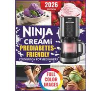 Ninja Creami Prediabetes-Friendly Cookbook for Beginners: Low-Sugar High-Protein Frozen Treats to Support Blood Sugar Balance, Manage Prediabetes, Reduce Cravings, and Create Healthy Desserts at Home