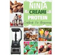 Ninja Creami Protein Cookbook For Beginners: Simple and Delicious Protein-Packed Recipes for Ice Cream, Shakes, and Bowls