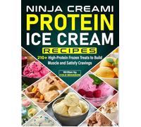 Ninja Creami Protein Ice Cream Recipes: 210+ High-Protein Frozen Treats to Build Muscle and Satisfy Cravings