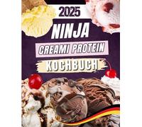 Ninja Creami Protein Kochbuch: Eiweißreiche Eiscreme & Fitness-Desserts für zu Hause