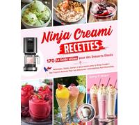 Ninja Creami Recettes: 170 Le Guide ultime pour des Desserts Glacés : Milkshake, Gelato, Sorbet et plus encore avec la Ninja Creami | Des Trucs Et ... Les Débutants | Informations Nutritionnelles.