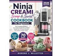 Ninja Creami Scoop & Swirl Cookbook for Beginners: The Complete 13-in-1 Ice Cream & Soft Serve Maker Guide with 70 Easy Recipes for Creamy Frozen Treats
