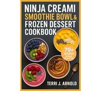 Ninja Creami Smoothie Bowl & Frozen Dessert Cookbook: Creative High-Protein Smoothie Bowls, Sorbets, and Frozen Treats Made Easy with the N300 & Deluxe Creami Machines