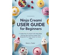 NINJA CREAMI USER GUIDE FOR BEGINNERS: A Simple How-To Manual with Easy Setup, Cleaning Tips & Delicious Frozen Treat Recipes for the Ninja Creami Ice Cream Maker