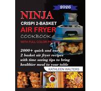 NINJA CRISPI 2-BASKET AIR FRYER COOKBOOK WITH FULL-COLOR PICTURES: 2000+ Quick and Easy 2-Basket Air Fryer Recipes with Time-Saving Tips to Bring Healthier Meals to Your Table