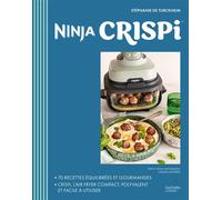 Ninja Crispi 70 recettes équilibrées et gourmandes - Stéphanie De Turckheim - Hachette Pratique - cartonné - Guide