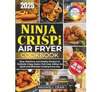 Ninja CRISPi Air Fryer Cookbook: Easy, Delicious, and Healthy Recipes for Perfectly Crispy Meals | Full-Color Edition for Quick and Effortless Cooking Every Day