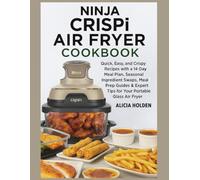 Ninja Crispi Air Fryer Cookbook: Quick, Easy, and Crispy Recipes with a 14-Day Meal Plan, Seasonal Ingredient Swaps, Meal Prep Guides & Expert Tips for Your Portable Glass Air Fryer