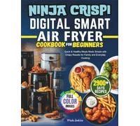 Ninja Crispi Digital Smart Air Fryer Cookbook for Beginners 2026: Quick & Healthy Meals Made Simple with Crispy Results for Family and Everyday Cooking