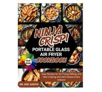 ninja crispi portable glass air fryer cookbook: Easy Recipes for Air Frying, Baking, and Max Crisping with Zero Hassle (Color Edition)