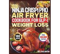 NINJA CRISPI PRO AIR FRYER COOKBOOK FOR GLP-1 WEIGHT LOSS: 100 Easy High-Protein, Low-Carb, Anti-Inflammatory Recipes for Diabetics to Stabilize Blood ... With a 60-Day Appetite-Control Meal Pl