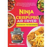 Ninja Crispi Pro AIrfryer Cookbook For Beginners: 2500 Days of Crispy & Flavor-Packed Ninja Crispi Pro Recipes for Air-Fried Dishes, Roasted Delights, ... Busy Families, Home Cooks, and Food Lovers