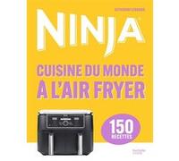 Catherine Legrand – Ninja Cuisine du monde à l'Airfryer – 150 recettes – Relié