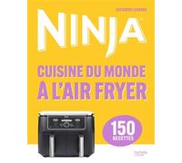 Catherine Legrand – Ninja Cuisine du monde à l'Airfryer – 150 recettes – Relié