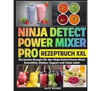 Ninja Detect Power Mixer Pro Rezeptbuch XXL: Die besten Rezepte für den Ninja Detect Power Mixer. Smoothies, Shakes, Suppen und vieles mehr.