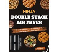 NINJA Double Stack Air Fryer: 300 recettes double niveau : snacks croustillants, batch cooking, déshydratation et plats du monde