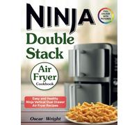 Ninja Double Stack Air Fryer Cookbook: Easy and Healthy Ninja Vertical Dual Drawer Air Fryer Recipes. (Ninja Dual Zone Air Fryer Cookbook)