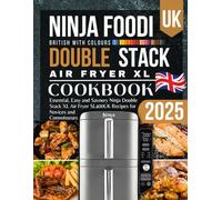 Ninja Double Stack Air Fryer Cookbook UK 2025: Essential, Easy and Savoury Ninja Foodi Double Stack XL Air Fryer SL400UK Recipes for Novices and Connoisseurs With Colours