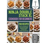Ninja Double Stack XL Air Fryer Cookbook for Beginners: Easy 6-in-1 Recipes for Air Frying, Roasting, Baking, Reheating, and More in the 9.5-Quart 2-Drawer Vertical Air Fryer