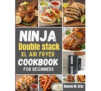 Ninja double stack XL air fryer cookbook for beginners: Over 70 recipes to master the art of two zone cooking