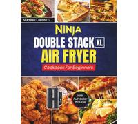 Ninja Double Stack XL Air Fryer Cookbook For Beginners: Quick & Easy Recipes to Bake, Roast, and Cook Delicious Meals with Full-Color Pictures