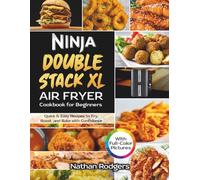 Ninja Double Stack XL Air Fryer Cookbook for Beginners: Quick & Easy Recipes to Fry, Roast, and Bake with Confidence