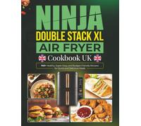 Ninja Double Stack XL Air Fryer Cookbook UK: 140+ Healthy, Super-Easy, and Budget-Friendly Recipes for Quick and Delicious Meals