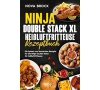 Ninja Double Stack XL Heißluftfritteuse Rezeptbuch: Die besten und leckersten Rezepte für die Ninja Double Stack XL Heißluftfritteuse.