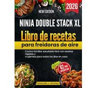 Ninja Double Stack XL Libro de recetas para freidoras de aire: Cocina familiar saludable fácil con recetas rápidas y crujientes para todos los días en casa