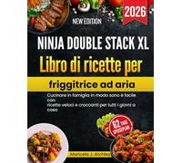 Ninja Double Stack XL Libro di ricette per friggitrice ad aria: Cucinare in famiglia in modo sano è facile con ricette veloci e croccanti per tutti i giorni a casa